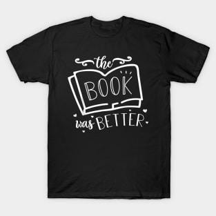 The Book was Better reading and books and readers T-Shirt